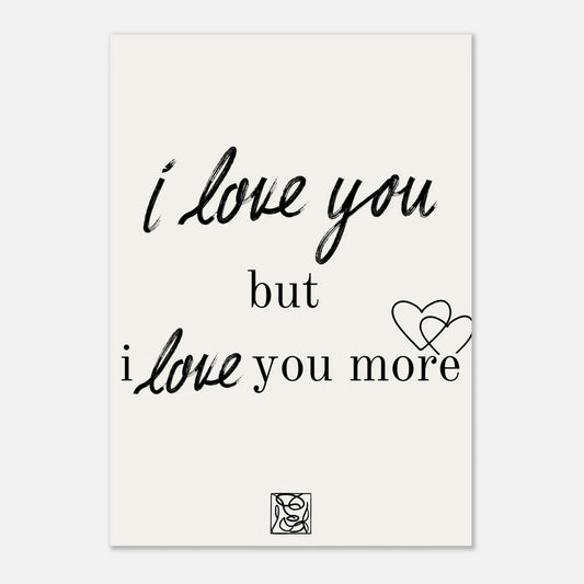 Poster I love you but I love you more