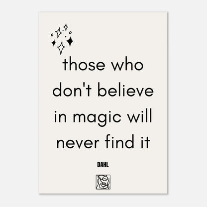 Poster - Those Who Don’t Believe In Magic Will Never Find It